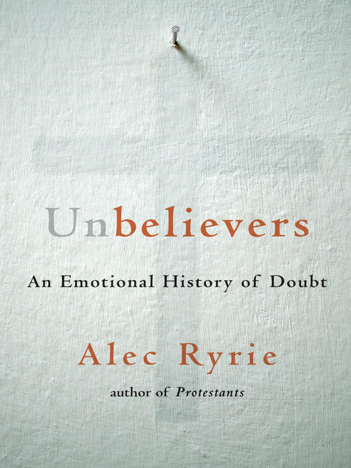 Title details for Unbelievers by Alec Ryrie - Available